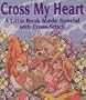 Cross My Heart: A Little Book Made Simple with Cross-Stitch (Little Library to Make It Special)