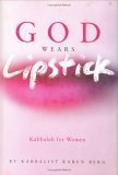 God Wears Lipstick: Kabbalah for Women