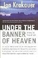 Under the Banner of Heaven: A Story of Violent Faith