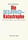 Produkt-Bild: Die Euro-Katastrophe. F&uuml;r Europas Vielfalt - gegen Br&uuml;ssels Einfalt