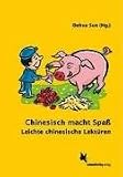 Chinesisch macht Spaß: Leichte chinesische Lektüren