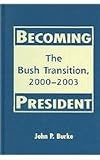 Becoming President: The Bush Transition, 2000-2003