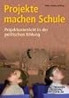 Projekte machen Schule. Projektunterricht in der politischen Bildung
