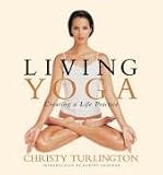 Living Yoga: Creating a Life Practice