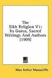 The Sikh Religion V1: Its Gurus, Sacred Writings and Authors (1909)