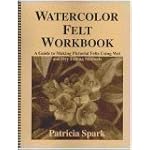 Watercolor Felt Workbook: A Guide to Making Pictorial Felt Using Wet and Dry Felting Methods book cover