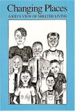 Changing Places: A Kid's View of Shelter Living