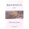 Wild With It: Poems