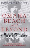 Omaha Beach and Beyond: The Long March of Sergeant Bob Slaughter
