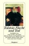 Tolstois Flucht und Tod: Geschildert von seiner Tochter Alexandra. Mit den Briefen und Tagebüchern von Leo Tolstoi, dessen Gattin, seines Arztes und seiner Freunde