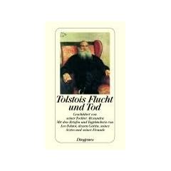 Tolstois Flucht und Tod: Geschildert von seiner Tochter Alexandra. Mit den Briefen und Tageb�chern von Leo Tolstoi, dessen Gattin, seines Arztes und seiner Freunde