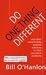 Do One Thing Different and Other Uncommonly Sensible Solutions to Life's Persistent P...