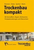 Trockenbau kompakt: Mit Kennziffern, Regeln, Richtwerten, Prinzipdarstellungen und Übersichten