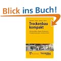 Trockenbau kompakt: Mit Kennziffern, Regeln, Richtwerten, Prinzipdarstellungen und �bersichten