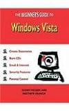 The beginners's guide to Windows Vista : create documents, burn CDs, email & Internet, security features, parental control