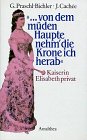 Von dem müden Haupte nehm  die Krone ich herab: Kaiserin Elisabeth privat