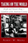 Taking on the World: Joseph and Stewart Alsop, Guardians of the American Century