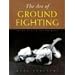 The Art of Ground Fighting: Principles & Techniques