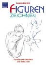 Figuren zeichnen: Portr�t und Anatomie des Menschen. Anatomie und fig�rliches Zeichnen / Portr�tzeichnen anatomisch richtig