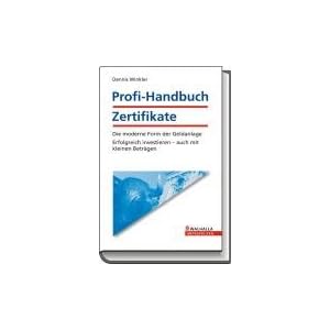 Profi-Handbuch Zertifikate: Die moderne Form der Geldanlage-Erfolgreich investieren auch mit kleinen Beträgen