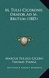 M. Tulli Ciceronis Orator Ad M. Brutum (1885) (Latin Edition)