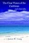 The Clear Waters of the Caribbean: ...and other tales