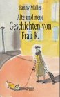 Alte und neue Geschichten von Frau K - Fanny M�ller