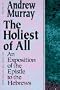 The Holiest of All: An Exposition of the Epistle to the Hebrews