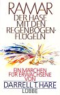 Ramar. Der Hase mit den Regenbogenfluegeln. Ein Maerchen fuer Erwachsene-