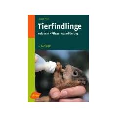 Tierfindlinge. Aufzucht, Pflege, Auswilderung
