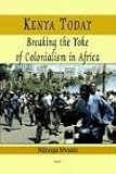 Kenya Today: Breaking the Yoke of Colonialism in Africa