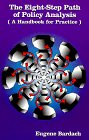 The Eight-Step Path of Policy Analysis: A Handbook for Practice