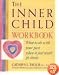 The Inner Child Workbook: What to do with your past when it just won't go away