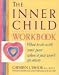 The Inner Child Workbook: What to do with your past when it just won't go away