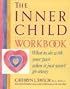 The Inner Child Workbook: What to do with your past when it just won't go away