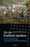Produkt-Bild: F&uuml;r die Freiheit sterben. Die Geschichte des amerikanischen B&uuml;rgerkrieges