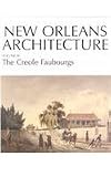 New Orleans Architecture Volume IV: The Creole Faubourgs