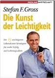 Produkt-Bild: Die Kunst der Leichtigkeit: Die 12 wichtigsten Lebenskunst-Strategien f&uuml;r mehr Erfolg und Lebensqualit&auml;t