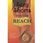 Sexy Shorts for the Beach (S.S. Charity S.)