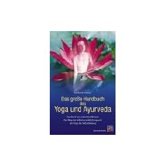 Das gro�e Handbuch des Yoga und Ayurveda: Das Buch des vedischen Wissens. Der Weg der Selbstverwirklichung und der Yoga der Selbstheilung