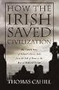 HOW THE IRISH SAVED CIVILIZATION..(UNABRIDGED) AUDIO CASSETTES