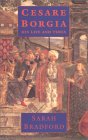 Cesare Borgia: His Life and Times