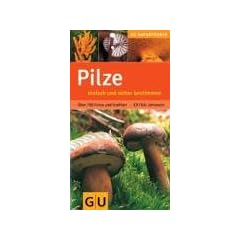 Pilze einfach und sicher bestimmen: Extra: Jahresuhr - �ber 700 Fotos und Grafiken (GU Naturf�hrer)