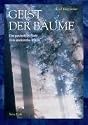 Geist der B&auml;ume: Eine ganzheitliche Sicht ihres unerkannten Wesens