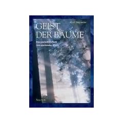 Geist der B�ume: Eine ganzheitliche Sicht ihres unerkannten Wesens