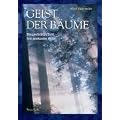 Geist der B�ume: Eine ganzheitliche Sicht ihres unerkannten Wesens