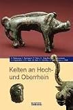 Kelten an Hoch- und Oberrhein - Andrea Br�uning