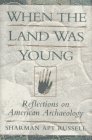 When The Land Was Young : Reflections On American Archaeology