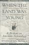 When The Land Was Young: Reflections On American Archaeology