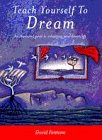 Teach yourself to dream : an illustrated guide to enhancing your dream life